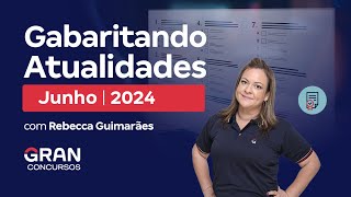 Gabaritando Atualidades Junho 2024 com Rebecca Guimarães [upl. by Anilra]