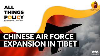 All things Policy Ep 1167  Chinese Air Force Expansion in Tibet [upl. by Eniretak997]