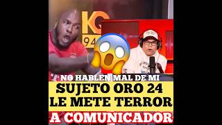 😱 SUJETO ORO 24 LE METE TERROR Y PRESIÓN 🤔A COMUNICADOR republicadominicana short arcangel [upl. by Naghem163]