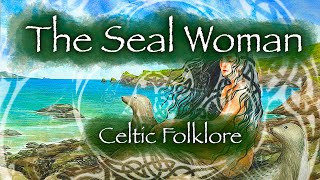 The Seal Woman or Selkie Bride Celtic Mythology and Folklore [upl. by Hamehseer425]