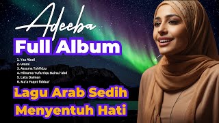 FULL ALBUM LAGU ARAB SEDIH MENYAYAT HATI KENANGAN TENTANG AYAH  ADEEBA [upl. by Najram]