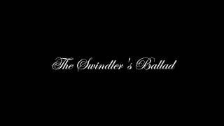 The Swindlers Ballad [upl. by Laeynad]