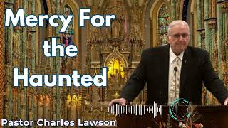 Mercy For the Haunted  Pastor Charles Lawson Semons [upl. by Negris33]