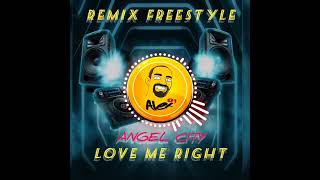 ANGEL CITY  LOVE ME RIGHT  REMIX FREESTYLE ALEXDJ [upl. by Sheldon]