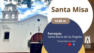 Santa Misa 1200 m  17 de Noviembre 2024  Parroquia Santa María de los Ángeles [upl. by Campos]