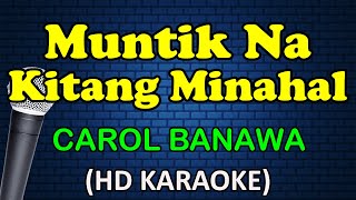 MUNTIK NA KITANG MINAHAL  Carol Banawa HD Karaoke [upl. by Gromme]