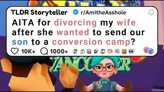 AITA for divorcing my wife after she wanted to send our son to a conversion camp  Reddit Stories [upl. by Dorn384]