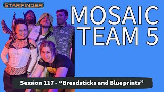 Starfinder Mosaic 5 Session 117  quotBreadsticks and Blueprintsquot 103124 [upl. by Sparkie743]