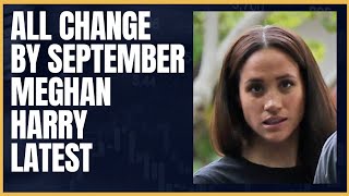 ALL CHANGE BY SEPTEMBER MEGHAN amp HARRY LATEST breakingnews meghanandharry meghanmarkle [upl. by Ahsekim]