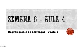 S6A4  Regras Gerais de Derivação  Parte 4 Final [upl. by Johnstone]