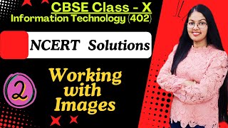 NCERT Solutions  Working with Images  Unit  1 Digital Documentation Advanced CBSE Class 10 IT 402 [upl. by Asare]