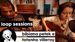 Bibiana e Totonho Villeroy  Tudo que Eu gosto em Ti  Loop Sessions [upl. by Kearney]