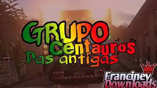 🎵🎵GRUPO CENTAUROS DAS ANTIGAS🎵🎵 [upl. by Ettinger]