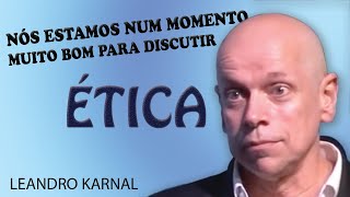 ÉTICA NÃO É UM CONCEITO ULTRAPASSADO  Uma lição de Leandro Karnal [upl. by Macri]