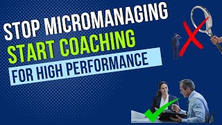 Stop micromanaging start coaching for high performance [upl. by Dihsar243]