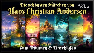 Die schönsten Märchen von Hans Christian Andersen  Vol 2 🐉 Hörbuch zum Einschlafen [upl. by Naniac938]