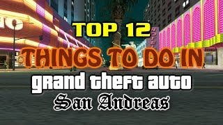 Top 12 Things To Do In Grand Theft Auto San Andreas [upl. by Lered]