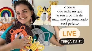 5 coisas que indicam que o seu arcoíris de macramê personalizado está perfeito  live de terça [upl. by Curtis272]