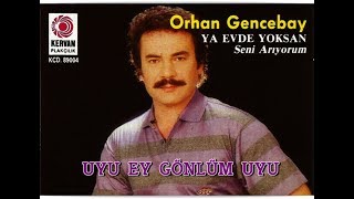 ORHAN GENCEBAY  UYU EY GÖNLÜM UYU [upl. by Hsur]