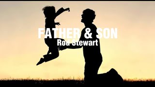 Lyrics Father and Son by Rod Stewart [upl. by Akire]