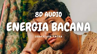 Energía Bacana  Sebastián Yatra 8D Audio [upl. by Minier]