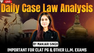 25th May  Daily Case Laws Analysis by Manjari Singh  Important for CLAT PG amp other LLM entrances [upl. by Rehpretsirhc330]