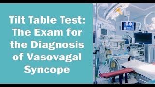 Tilt Table Test  The Exam for the Diagnosis of Vasovagal Syncope [upl. by Freeborn]