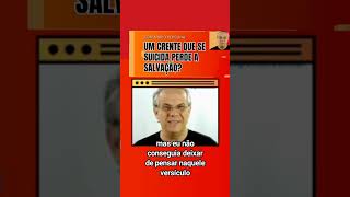 UM CRENTE QUE SUICIDA PERDE A SALVAÇÃO [upl. by Brott662]