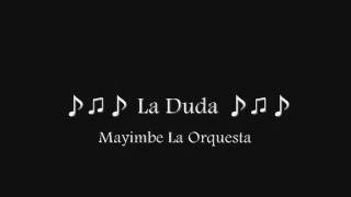 ♪♫♪ La Duda ♪♫♪ Mayimbe la Orquesta [upl. by Retsof700]