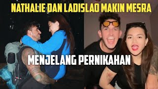 NATHALIE DAN LADISLAO MAKIN MESRA MENJELANG HARI PERNIKAHAN [upl. by Rodgiva]