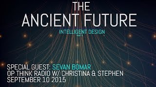 The Ancient Future Part 3  Intelligent Design  Sevan on Opthink Radio [upl. by Tillio]