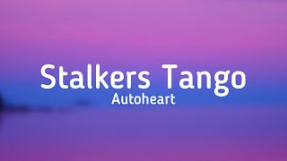 Autoheart  Stalkers Tango lyrics [upl. by Gosser778]