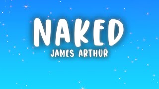 James Arthur  Naked Lyrics [upl. by Swanhildas682]