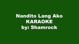 Shamrock Nandito Lang Ako Karaoke [upl. by Gittel]