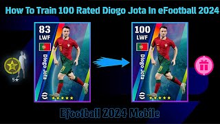 How To Train 100 Rated Diogo Jota In eFootball 2024 [upl. by Imef200]