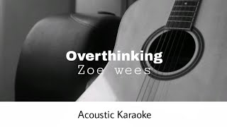 Zoe wees  Overthinking Acoustic Karaoke [upl. by Helfant673]