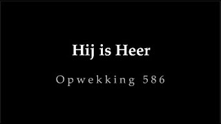 Opwekking 586  Hij is Heer [upl. by Mharg]