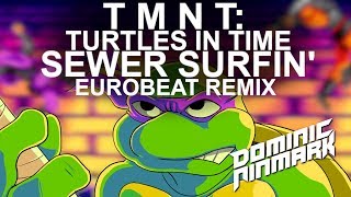 TMNT Turtles In Time  Sewer Surfin Eurobeat Remix [upl. by Langston]