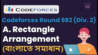 A Rectangle Arrangement  Codeforces Round 982 Div 2  Bangla  CP  Codeforces Solution [upl. by Jarlathus674]