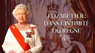 Elizabeth II dans lintimité du règne  Secrets dhistoire [upl. by Nova]