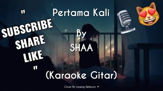 Pertama Kali  SHAA KARAOKE GITAR COVER [upl. by Neelra13]