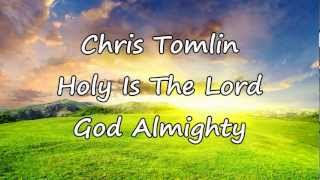 Chris Tomlin  Holy Is The Lord God Almighty with lyrics [upl. by Hiro270]