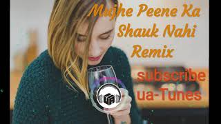 Mujhe Peene Ka Shauk Nahi Remix  Dj Remix High Bass Mix  uaTunes [upl. by Bijan]