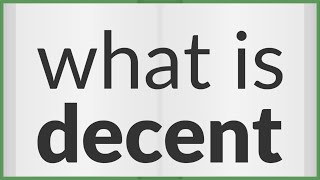 Decent  meaning of Decent [upl. by Stannwood120]