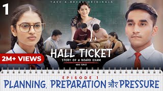 Hall Ticket  Episode 1  Planning Preparation aur Pressure  Mini Series  Take A Break [upl. by Aggappe]