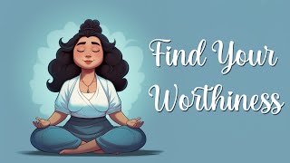 Finding Your Worthiness Guided Meditation [upl. by Lauri]