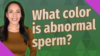 What color is abnormal sperm [upl. by Eleanora]