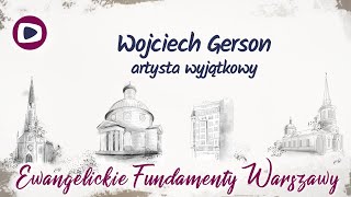 Ewangelickie fundamenty Warszawy Wojciech Gerson  artysta wyjątkowy 50 [upl. by Arnie]