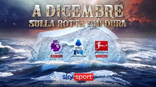 Dicembre di Fuoco Serie A Bundesliga e Premier League su Sky Sport 🔥⚽ [upl. by Hahnert]