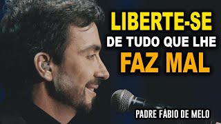 Libertese de tudo o que não lhe faz bem – PADRE FABIO DE MELO REFLEXÃO EDIFICANTE 🙏🙏🙏 [upl. by Shanna]